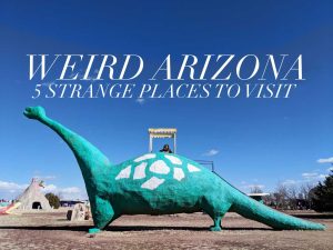 5 Weird Places to Visit in Arizona